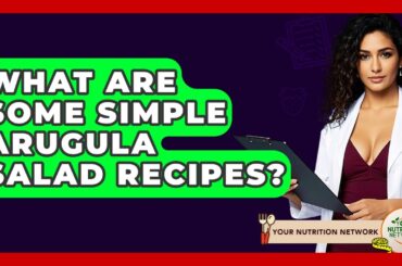 What Are Some Simple Arugula Salad Recipes? - Your Nutrition Network