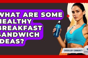 What Are Some Healthy Breakfast Sandwich Ideas? - Cardiology Community