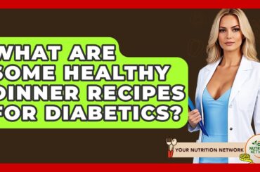 What Are Some Healthy Dinner Recipes For Diabetics? - Your Nutrition Network