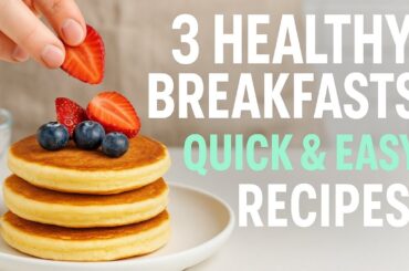 3 Quick & Healthy Breakfast Recipes | Easy & Tasty Morning Meals