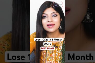 Lose 10Kg in 1 Month Oats Diet Plan #drshikhasingh #dietplantoloseweightfast #howtoloseweightfast