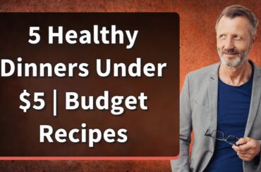 5 Healthy Dinners Under $5 | Budget Recipes