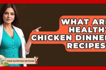 What Are Healthy Chicken Dinner Recipes? - Your Nutrition Network