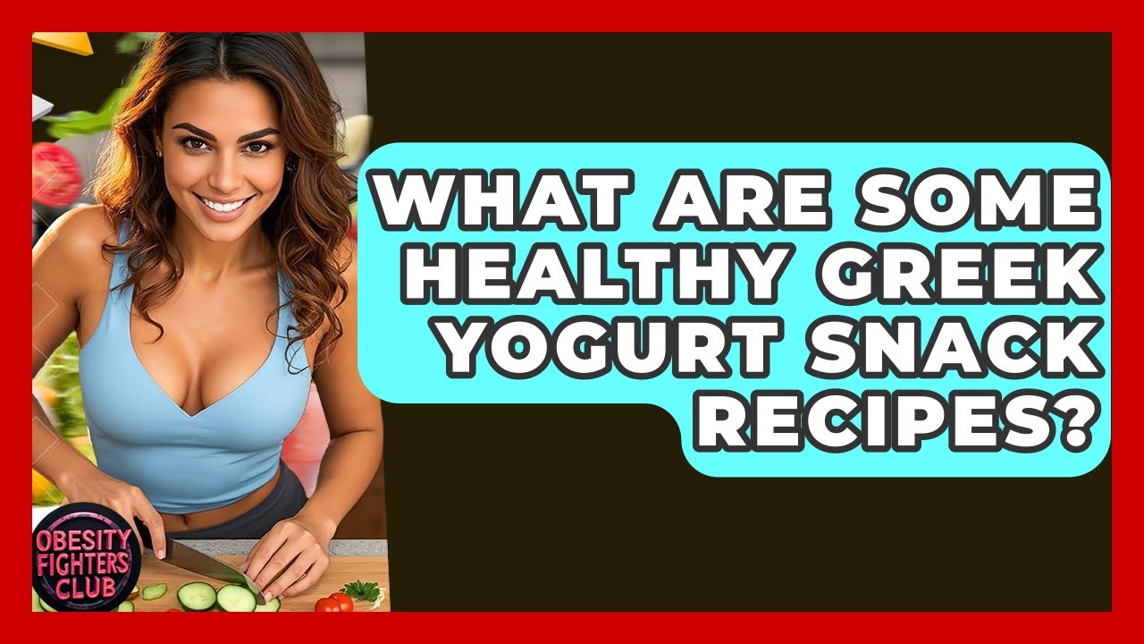 What Are Some Healthy Greek Yogurt Snack Recipes? – Obesity Fighters Club What Are Some Healthy Greek Yogurt Snack Recipes? - Obesity Fighters Club