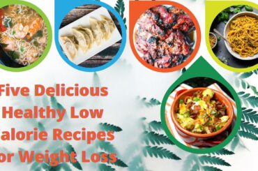 Five Delicious Healthy Low Calorie Recipes For Weight Loss - All the recipes are under 500 calories