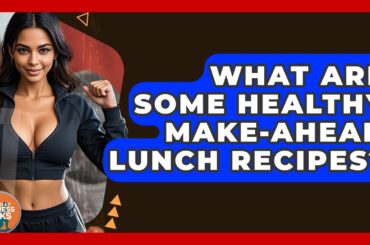 What Are Some Healthy Make-ahead Lunch Recipes? - Everyday Fitness Hacks
