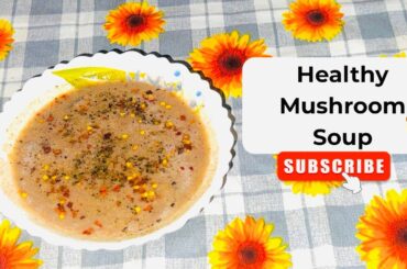Low - Calorie Mushroom Soup Recipe | Creamy & Easy Mushroom Soup for Weight Loss | No Cream,No Maida