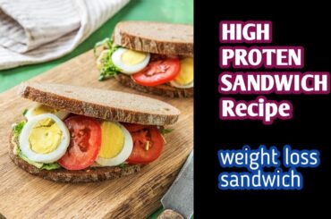 High Protein Sandwich Recipes For Weight Loss - Loss 3 kg with this sandwich
