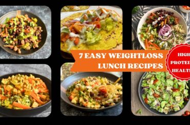 7 Weightloss Lunch Recipes | 7 Easy & Healthy Lunch Ideas | High Protein Vegetarian Recipes | Lunch