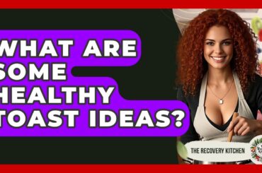 What Are Some Healthy Toast Ideas? - The Recovery Kitchen