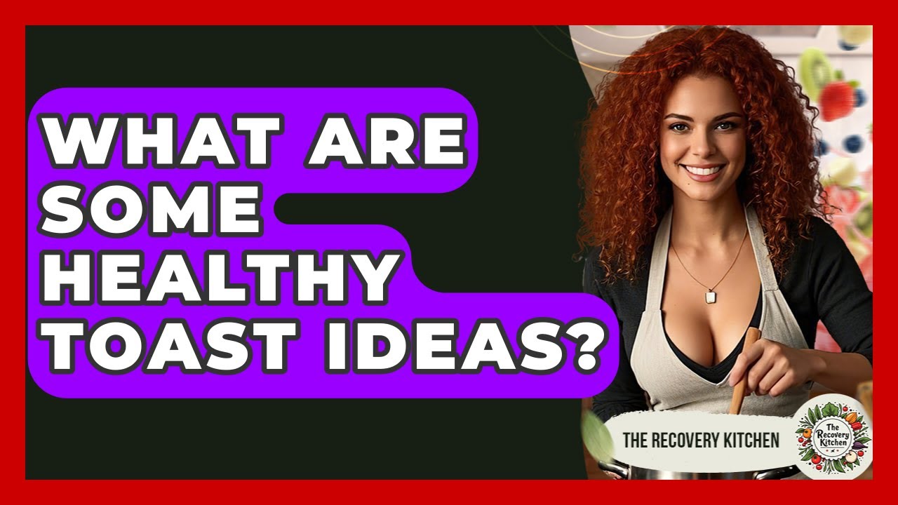 What Are Some Healthy Toast Ideas? – The Recovery Kitchen What Are Some Healthy Toast Ideas? - The Recovery Kitchen