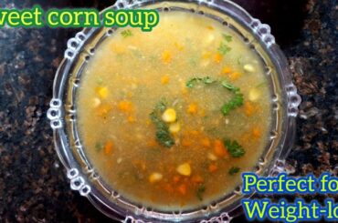 Sweet Corn Veg Soup | Monsoon Special Healthy Soup Recipe | Weightloss Recipe | Easy & Quick Recipe
