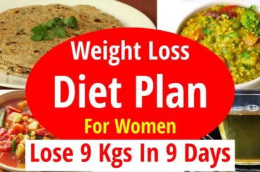 Weight Loss Diet Plan For Women | Diet Plan To Lose Weight Fast| Lose 9 Kgs In 9 Days|Full Diet Plan