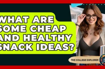 What Are Some Cheap And Healthy Snack Ideas? - The College Explorer