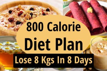 800 Calorie Diet Plan To Lose Weight Fast | Lose 8 Kgs In 8 Days | Full Day Indian Diet Plan Hindi