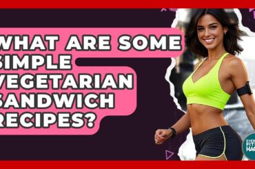 What Are Some Simple Vegetarian Sandwich Recipes? - Everyday Fitness Hacks