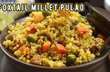 Foxtail Millet Pulao Recipe | Gluten free millet pulao | Perfect for Weight Loss & Diabetes