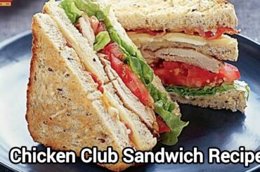 CHICKEN CLUB SANDWICH RECIPE | HOW TO MAKE CHICKEN CLUB SANDWICH | QUICK AND EASY RECIPE