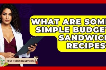 What Are Some Simple Budget Sandwich Recipes? - Your Nutrition Network