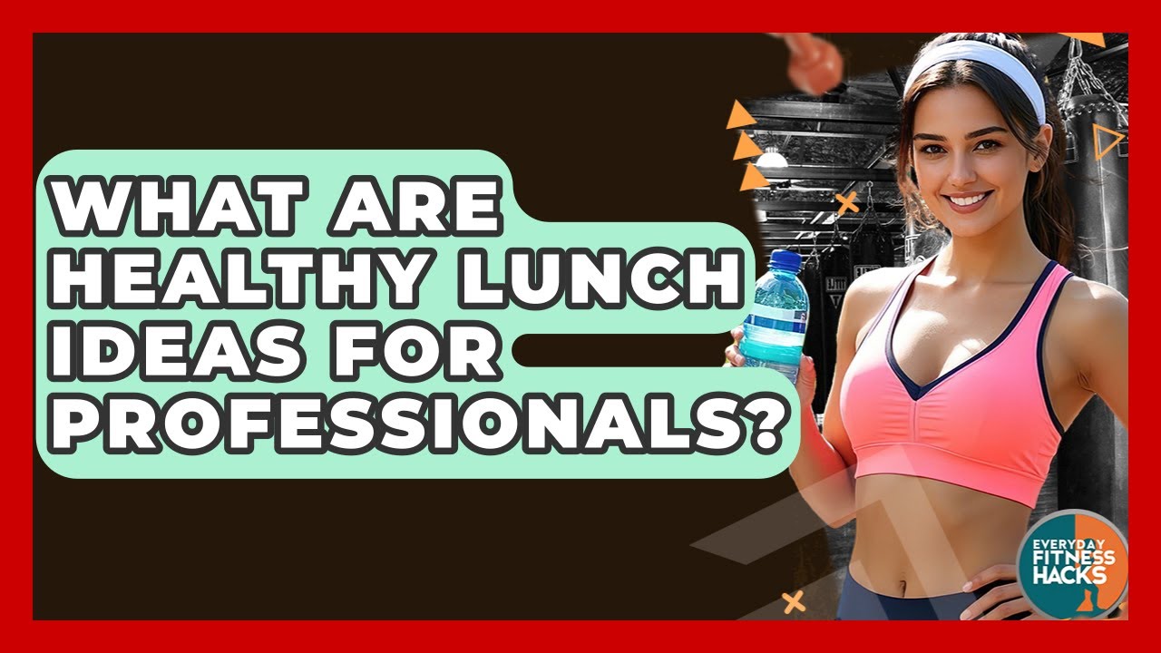 What Are Healthy Lunch Ideas For Professionals? – Everyday Fitness Hacks What Are Healthy Lunch Ideas For Professionals? - Everyday Fitness Hacks
