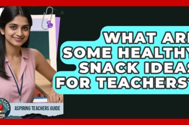 What Are Some Healthy Snack Ideas For Teachers? - Aspiring Teacher Guide