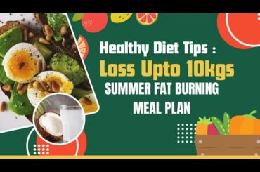 Diet Plan for Healthy Weight Loss Upto 10kgs | Summer Fat Burning Meal Plan