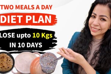 Two Meals A Day Diet Plan For Fast Weight Loss | Lose upto 10 Kgs In 10 Days - Look Slim |Fat to Fab