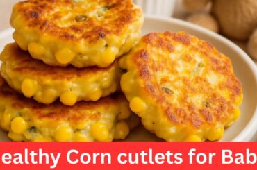 Healthy Corn Veg Cutlets for Baby | healthy Snack for 1+ Year baby ! Super tasty finger food#cutlet