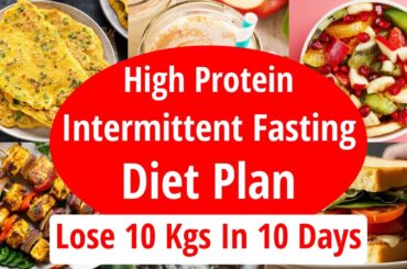 High Protein Intermittent Fasting Diet Plan To Lose Weight Fast | Fat Loss | Lose 10 Kgs In 10 Days