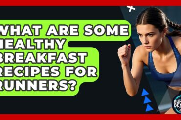 What Are Some Healthy Breakfast Recipes For Runners? - Running Beyond Limits