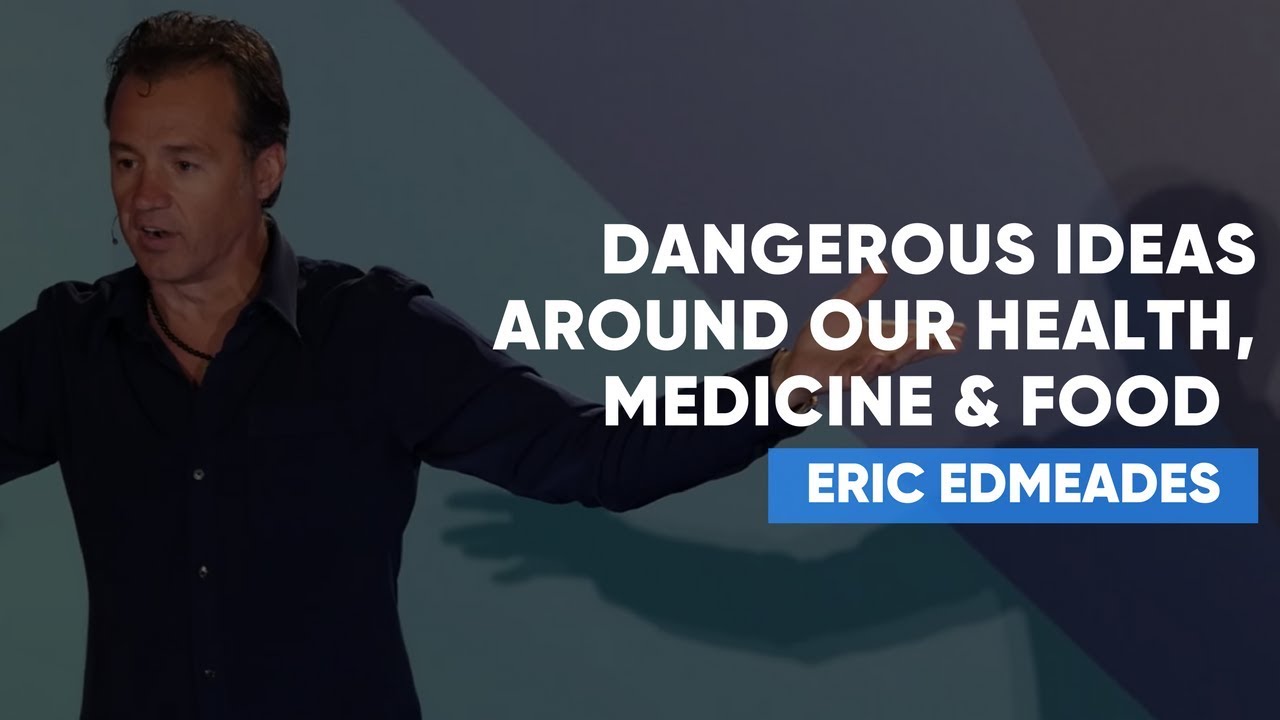 Dangerous Ideas Around Our Health, Medicine & Food That We MUST Question | Eric Edmeades Dangerous Ideas Around Our Health, Medicine & Food That We MUST Question | Eric Edmeades