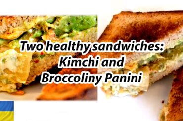 "2 Healthy Sandwich Recipes | Kimchi Vegan & Cheesy Broccolini Panini"
