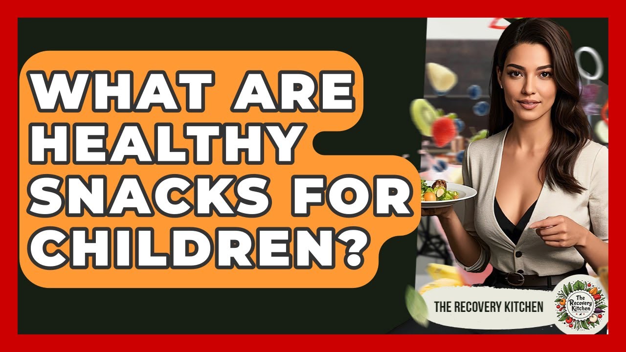 What Are Healthy Snacks For Children? – The Recovery Kitchen What Are Healthy Snacks For Children? - The Recovery Kitchen