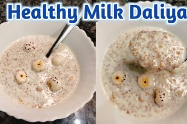 Milk Daliya Recipe | Meetha Daliya | Healthy and tasty Low Calorie Daliya | Breakfast Daliya Recipe