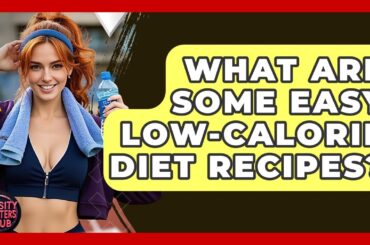 What Are Some Easy Low-Calorie Diet Recipes? - Obesity Fighters Club