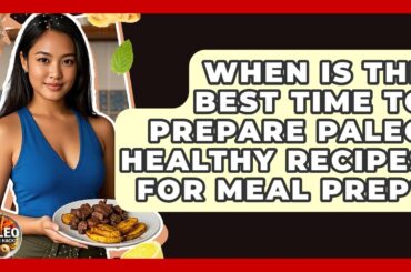 When Is the Best Time to Prepare Paleo Healthy Recipes for Meal Prep? | Paleo Health Hacks