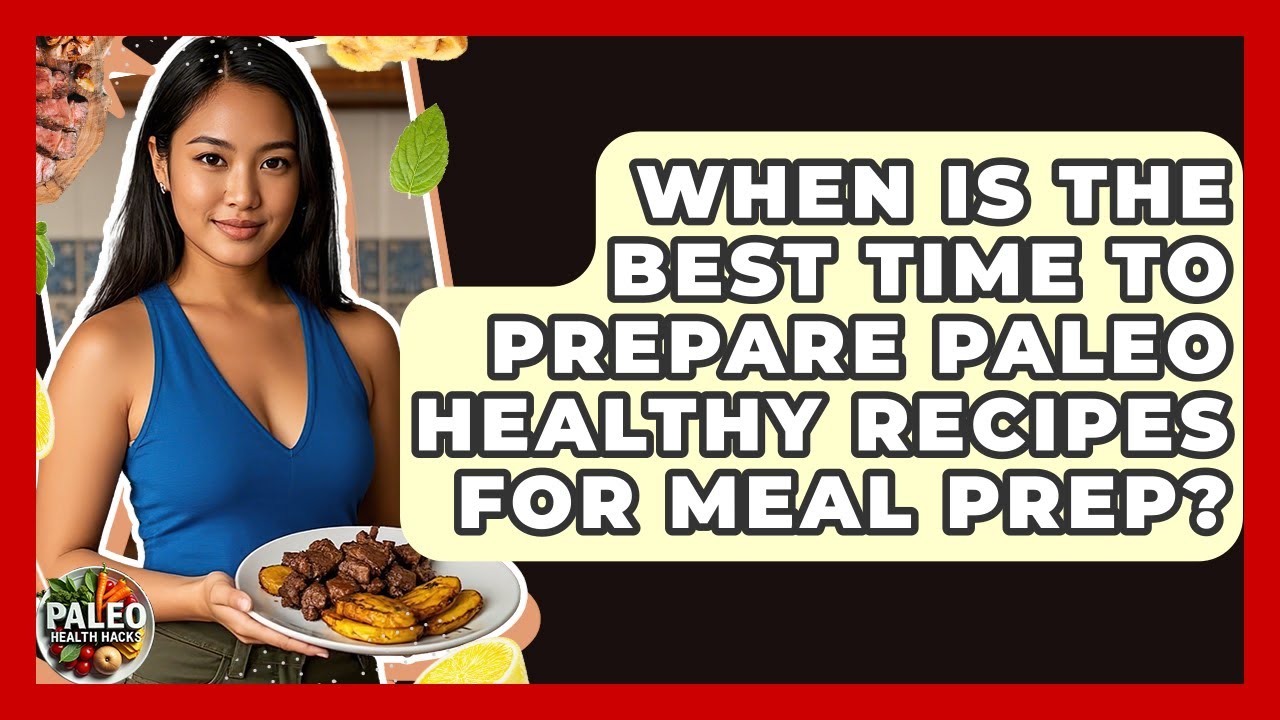 When Is the Best Time to Prepare Paleo Healthy Recipes for Meal Prep? | Paleo Health Hacks When Is the Best Time to Prepare Paleo Healthy Recipes for Meal Prep? | Paleo Health Hacks