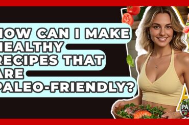 How Can I Make Healthy Recipes That Are Paleo-Friendly? | Paleo Health Hacks