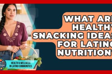 What Are Healthy Snacking Ideas For Latino Nutrition? - Health Wellness in Latino Communities