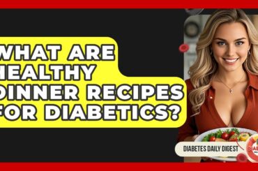 What Are Healthy Dinner Recipes For Diabetics? - Diabetes Daily Digest
