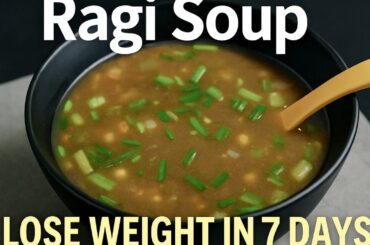 Only 100 CALORIE Soup for Fast Weight Loss | Ragi Soup Recipe | No Cornflour | No Sauce