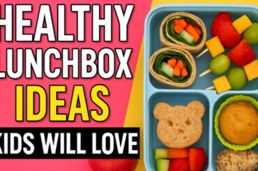 Healthy Lunchbox Ideas Kids Will Love | Easy & Fun School Lunch Recipes