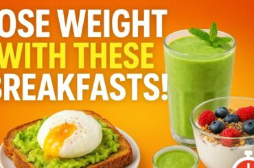 10-Minute Weight Loss Breakfasts You’ll Love | Quick & Healthy Recipes