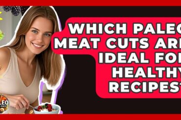 Which Paleo Meat Cuts Are Ideal For Healthy Recipes? - Paleo Health Hacks
