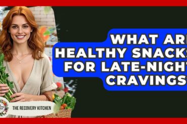 What Are Healthy Snacks For Late-night Cravings? - The Recovery Kitchen