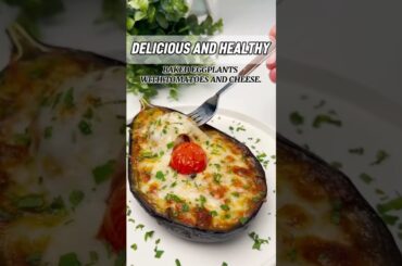TASTY AND HEALTHY WEIGHT LOSS RECIPE: BAKED EGGPLANTS WITH TOMATOES AND CHEESE #healthyfood #recipe