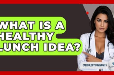What Is A Healthy Lunch Idea? - Cardiology Community