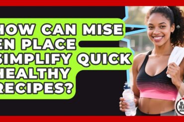 How Can Mise En Place Simplify Quick Healthy Recipes? - Black Health Journey