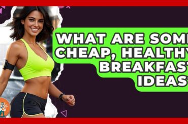 What Are Some Cheap, Healthy Breakfast Ideas? - Everyday Fitness Hacks