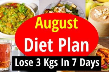 August Weight Loss Diet Plan | Lose Weight Fast | Lose 3 Kgs In 7 Days | Full Day Indian Diet Plan